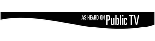 AS HEARD ON PUBLIC TV logo