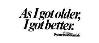 AS I GOT OLDER, I GOT BETTER.  CIAO! FRANCESCO RINALDI logo