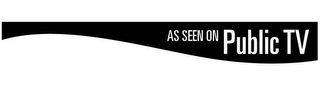 AS SEEN ON PUBLIC TV logo