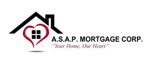 A.S.A.P. MORTGAGE CORP. "YOUR HOME, OUR HEART" logo