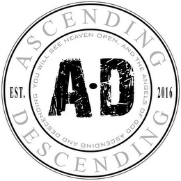 ASCENDING DESCENDING EST. 2016 YOU WILLSEE HEAVEN OPEN, AND THE ANGELS OF GOD ASCENDING AND DESCENDING A·D logo