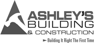 ASHLEY'S BUILDING & CONSTRUCTION BUILDING IT RIGHT THE FIRST TIME logo