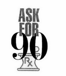 ASK FOR 90 RX logo