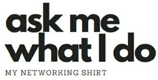 ASK ME WHAT I DO MY NETWORKING SHIRT logo