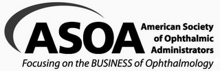 ASOA AMERICAN SOCIETY OF OPHTHALMIC ADMINISTRATORS FOCUSING ON THE BUSINESS OF OPHTHALMOLOGY logo