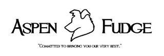 ASPEN FUDGE "COMMITTED TO BRINGING YOU OUR VERY BEST." logo