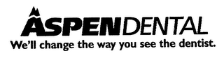 ASPENDENTAL WE'LL CHANGE THE WAY YOU SEE THE DENTIST. logo