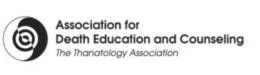 ASSOCIATION FOR DEATH EDUCATION AND COUNSELING THE THANATOLOGY ASSOCIATION