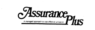 ASSURANCE PLUS A MANAGED APPROACH TO COST EFFECTIVE UTILIZATION logo