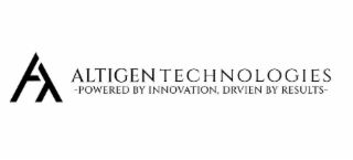 AT ALTIGEN TECHNOLOGIES POWERED BY INNOVATION, DRIVEN BY RESULTS
