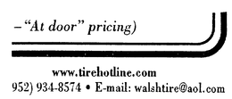 - "AT DOOR" PRICING) WWW.TIREHOTLINE.COM 952) 934-8574 E-MAIL: WALSHTIRE@AOL.COM logo