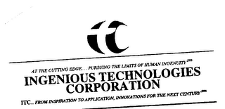 AT THE CUTTING EDGE...PURSUING THE LIMITS OF HUMAN INGENUITY INGENIOUS TECHNOLOGIES CORPORATION ITC...FROM INSPIRATION TO APPLICATION, INNOVATIONS FOR THE NEXT CENTURY logo