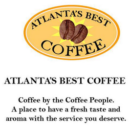ATLANTA'S BEST COFFEE ATLANTA'S BEST COFFEE COFFEE BY THE COFFEE PEOPLE. A PLACE TO HAVE A FRESH TASTE AND AROMA WITH THE SERVICE YOU DESERVE. logo