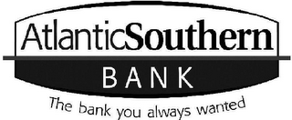 ATLANTICSOUTHERN BANK THE BANK YOU ALWAYS WANTED logo