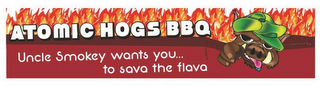 ATOMIC HOGS BBQ UNCLE SMOKEY WANTS YOU... TO SAVA THE FLAVA logo