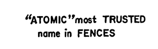 "ATOMIC" MOST TRUSTED NAME IN FENCES logo