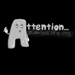 ATTENTION...IS ONE HECK OF A DRUG logo