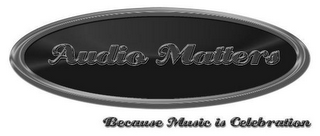 AUDIO MATTERS BECAUSE MUSIC IS CELEBRATION logo