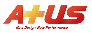 A+US NEW DESIGN, NEW PERFORMANCE logo