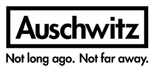 AUSCHWITZ NOT LONG AGO. NOT FAR AWAY. logo