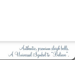 AUTHENTIC, PREMIUM SLEIGH BELLS. A UNIVERSAL SYMBOL TO "BELIEVE". logo