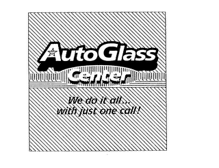 AUTO GLASS CENTER - WE DO IT ALL . . . WITH JUST ONE CALL!