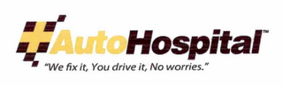 AUTOHOSPITAL "WE FIX, YOU DRIVE IT, NO WORRIES." logo