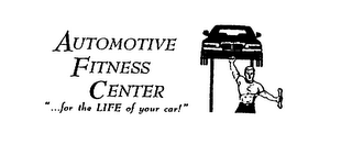 AUTOMOTIVE FITNESS CENTER "...FOR THE LIFE OF YOUR CAR!" logo