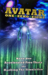 AVATAR ONE>ZERO<EIGHT BOOK ONE ACCELERATED FREE THETA AKA HACKING THE SIMULATION logo