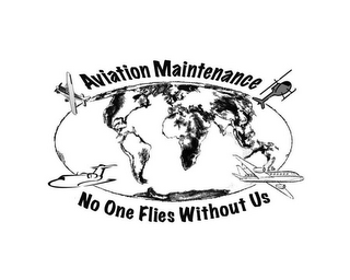 AVIATION MAINTENANCE NO ONE FLIES WITHOUT US logo