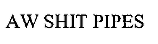 AW SHIT PIPES logo