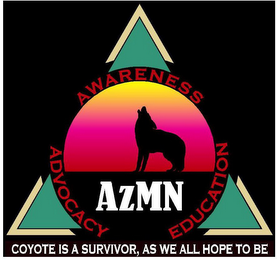 AWARENESS; ADVOCACY; EDUCATION; AZMN; COYOTE IS A SURVIVOR, AS WE ALL HOPE TO BE. logo