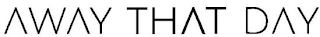AWAY THAT DAY logo