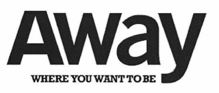 AWAY WHERE YOU WANT TO BE logo