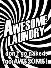 AWESOME LAUNDRY DON'T GO NAKED, GO AWESOME! logo