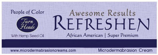AWESOME RESULTS REFRESHEN AFRICAN AMERICAN | SUPER PREMIUM PEOPLE OF COLOR TURN HEADS WITH HEMP SEED OIL WWW.MICRODERMABRASIONCREAMS.COM MICRODERMABRASION CREAM logo
