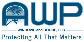 AWP WINDOWS AND DOORS, LLC PROTECTING ALL THAT MATTERS. logo