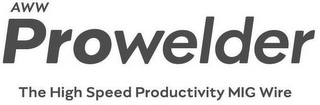 AWW PROWELDER THE HIGH SPEED PRODUCTIVITY MIG WIRE logo