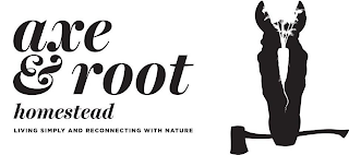 AXE & ROOT HOMESTEAD LIVING SIMPLY AND RECONNECTING WITH NATURE logo