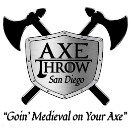 AXE THROW SAN DIEGO "GOIN' MEDIEVAL ON YOUR AXE" logo
