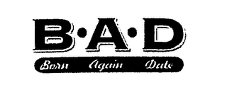B-A-D BORN AGAIN DATE logo