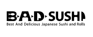 B A D SUSHI BEST AND DELICIOUS JAPANESESUSHI AND ROLLS logo