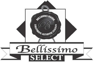B BELLISSIMO SELECT BELLISSIMO FOODS DELIVERING AUTHENTIC ITALIAN logo