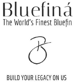B BLUEFINÁ THE WORLD'S FINEST BLUEFIN BUILD YOUR LEGACY ON US logo