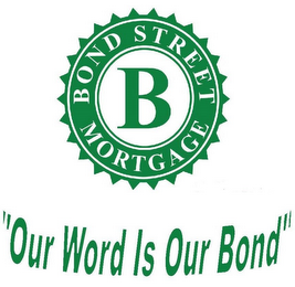 B BOND STREET MORTGAGE "OUR WORD IS OUR BOND" logo