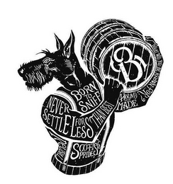 B BORN TO SNIFF NEVER SETTLE FOR LESS THAN BEST HOUND MADE WHAT WILL YOU BE KNOWN FOR? REUBAL SCOTISH PRIDE logo