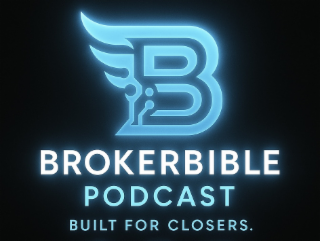 B BROKERBIBLE PODCAST BUILT FOR CLOSERS.