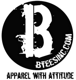 B BTEESINC.COM APPAREL WITH ATTITUDE logo