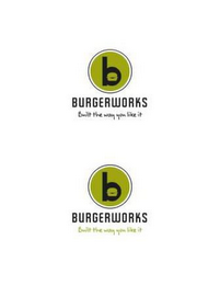 B BURGER WORKS BUILT THE WAY YOU LIKE IT B BURGER WORKS BUILT THE WAY YOU LIKE IT logo