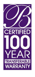 B CERTIFIED 100 YEAR TRANSFERABLE WARRANTY logo